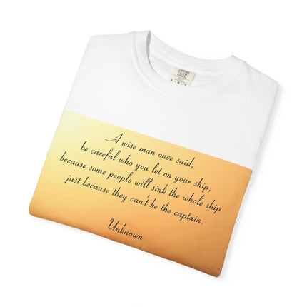 Inspirational Quote Unisex Garment-Dyed T-Shirt - 'Be Careful Who You Let On Your Ship'