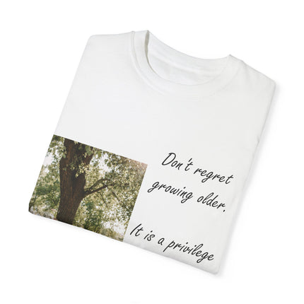 Don’t Regret Growing Older Tee – Unisex Garment-Dyed Shirt