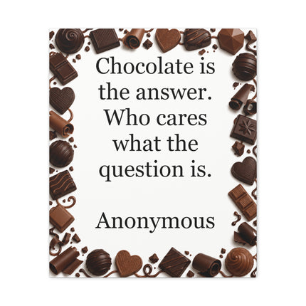 Canvas Wall Art - "Chocolate is the answer. Who cares what the question is." Quote Print