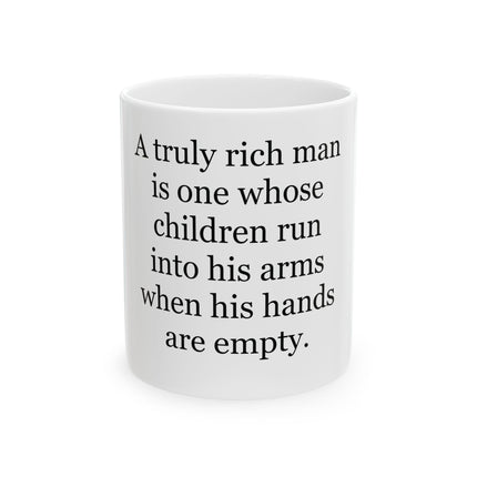 Sentimental Quote Mug – “A truly rich man is one whose children run into his arms when his hands are empty” Ceramic Coffee Cup