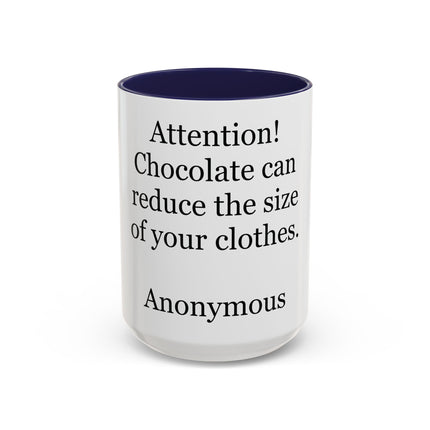 Coffee Mug - "Attention! Chocolate can reduce the size of your clothes." Funny Quote Accent Mug