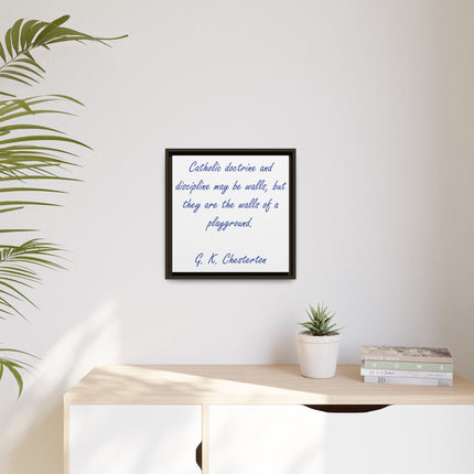 Framed Canvas Print — G.K. Chesterton Quote: “Catholic doctrine and discipline may be walls…”