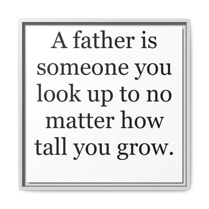 Framed Canvas Wall Art – "A father is someone you look up to no matter how tall you grow" – Father's Day Quote Print