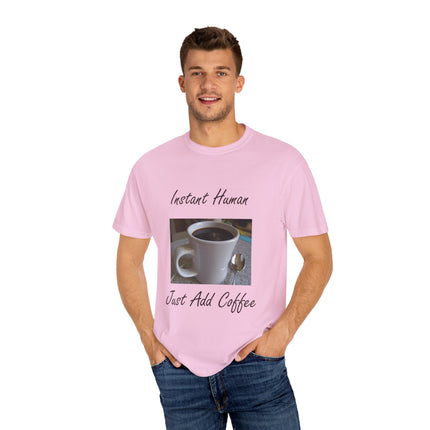 Instant Human Coffee T-Shirt - Unisex Garment-Dyed Tee for Coffee Lovers