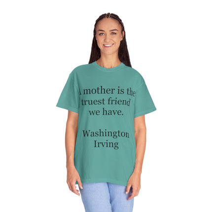Mother Quote T-Shirt — “A mother is the truest friend we have.”