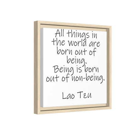 Framed Canvas Wall Art - "All things in the world are born out of being" Lao Tzu Quote