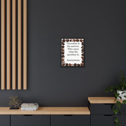 Framed Canvas Print - "Chocolate is the answer. Who cares what the question is."
