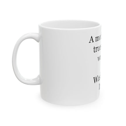Ceramic Mug - "A mother is the truest friend we have." Washington Irving Quote (11oz, 15oz)