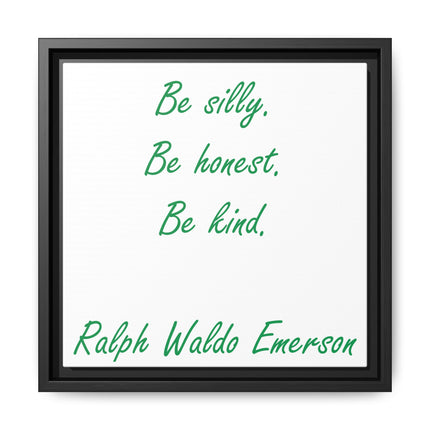 Framed Matte Canvas Print — "Be silly. Be honest. Be kind." Ralph Waldo Emerson Inspirational Wall Art