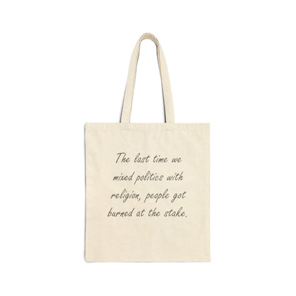 Cotton Tote Bag — "The last time we mixed politics with religion, people got burned at the stake."