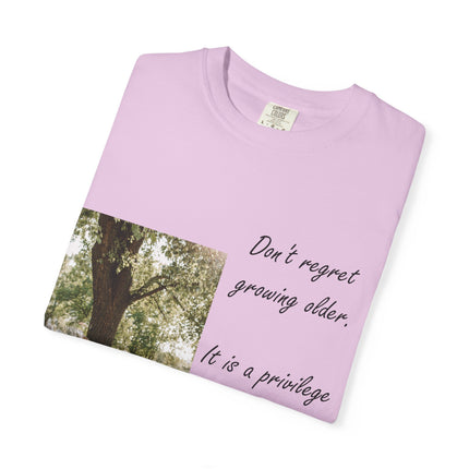 Don't Regret Growing Older Unisex Garment-Dyed T-Shirt