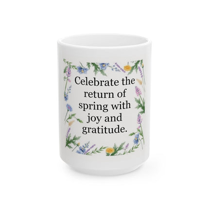Celebrate Spring Ceramic Mug — “Celebrate the return of spring with joy and gratitude” Floral 11oz/15oz