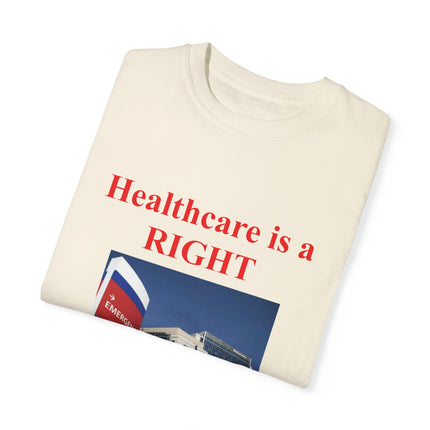Healthcare Is a Right Tee – Unisex Garment-Dyed Statement Shirt