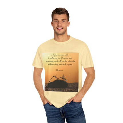 Inspirational Quote T-Shirt – “Be Careful Who You Let On Your Ship”