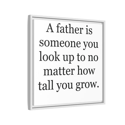 Framed Canvas Wall Art – "A father is someone you look up to no matter how tall you grow" – Father's Day Quote Print