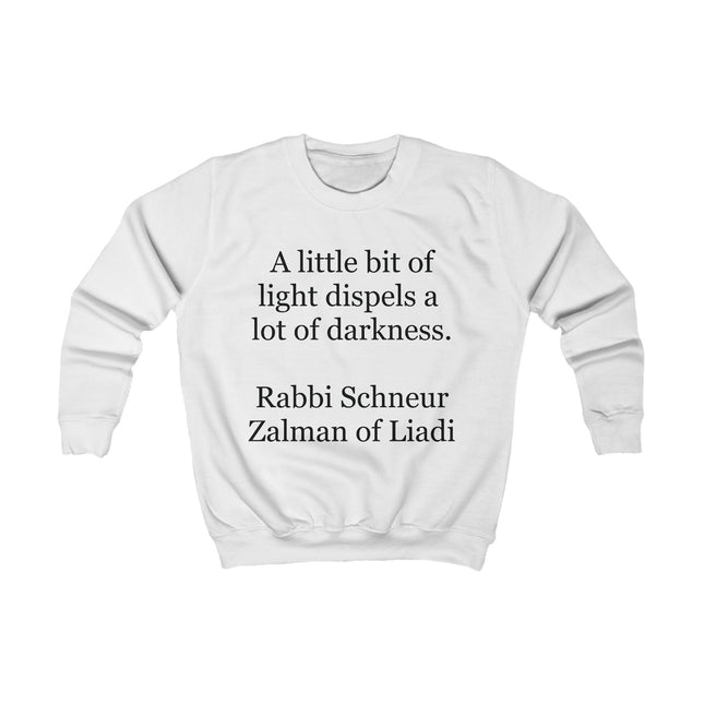 Kids Sweatshirt - "A little bit of light dispels a lot of darkness" Inspirational Rabbi Schneur Zalman Quote