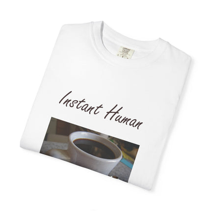 Instant Human Coffee T-Shirt - Unisex Garment-Dyed Tee for Coffee Lovers