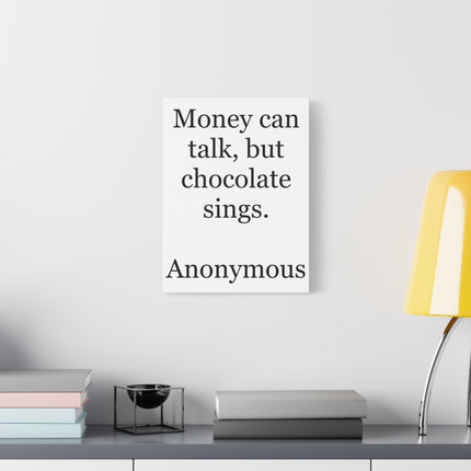 Canvas Wall Art — "Money can talk, but chocolate sings." Quote Print