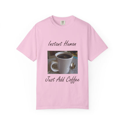 Instant Human Coffee T-Shirt - Unisex Garment-Dyed Tee for Coffee Lovers