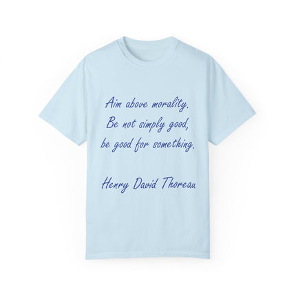 Inspirational Quote T-Shirt - 'Aim Above Morality' by Henry David Thoreau - Unisex Garment-Dyed Tee