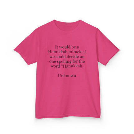 Kids Tee — "It would be a Hanukkah miracle if we could decide on one spelling for the word 'Hanukkah.'"