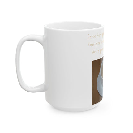 Funny Tea Mug – “Big, Beautiful Cup of Tea” Ceramic – 15oz
