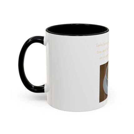 Tea Mug — "Come here, you big, beautiful cup of tea, and lie to me"