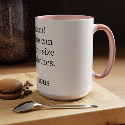Coffee Mug - "Attention! Chocolate can reduce the size of your clothes." Funny Quote Accent Mug