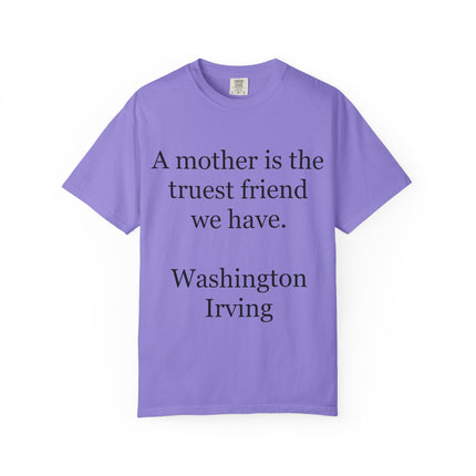 Mother Quote T-Shirt — “A mother is the truest friend we have.”