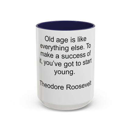 Inspirational Quote Mug — “Old age is like everything else…" by Theodore Roosevelt