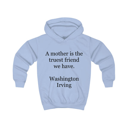 Kids hoodie with Washington Irving quote “A mother is the truest friend we have.” printed on the front