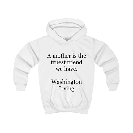 Kids Hoodie - "A mother is the truest friend we have." Washington Irving – Mother's Day Quote Hoodie