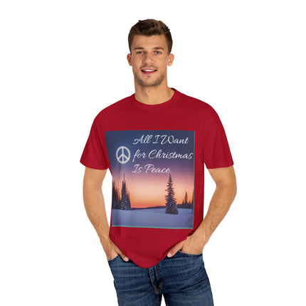 Unisex Garment-Dyed T-Shirt - "All I Want for Christmas Is Peace" - Cozy Holiday Vibe